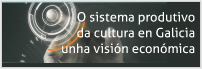 El Sistema Productivo de la Cultura en Galicia